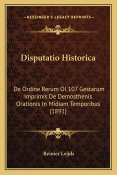 Paperback Disputatio Historica: De Ordine Rerum Ol 107 Gestarum Imprimis De Demosthenis Orationis In Midiam Temporibus (1891) [Latin] Book