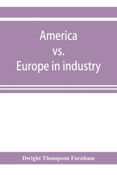 Paperback America vs. Europe in industry; a comparison of industrial policies and methods of management Book