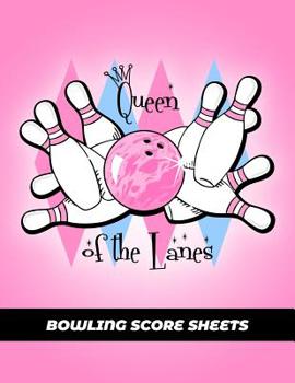 Bowling Score Sheets: Scoring Journal Notebook For Bowlers | Record Keeper Log Book | 200 Games | League Score Saver | Bowling Night | Funny Queen Of The Lanes Cover