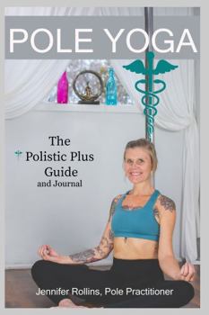 Paperback Pole Yoga: The Polistic Plus Guide and Journal Book
