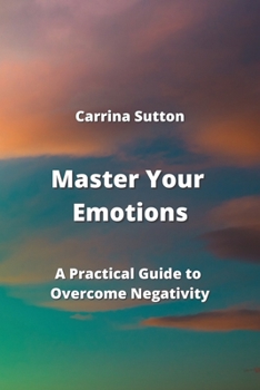 Paperback Master Your Emotions: A Practical Guide to Overcome Negativity Book