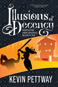 Illusions of Decency - Book #4 of the Misplaced Mercenaries