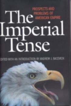 Hardcover The Imperial Tense: Prospects and Problems of American Empire Book
