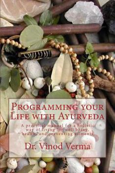 Paperback Programming your Life with Ayurveda: A practical manual for a holistic way of living for well being, health, and preventing ailments Book