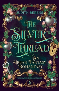 The Silver Thread: A Witchy Love-Triangle Contemporary Romantasy (The Glimmer Thread Stories)