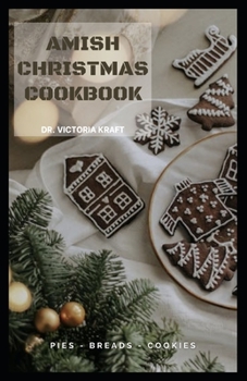 Amish Christmas Cookbook: Tantalizing Recipes to Warm Your Heart and Home this Holiday Season