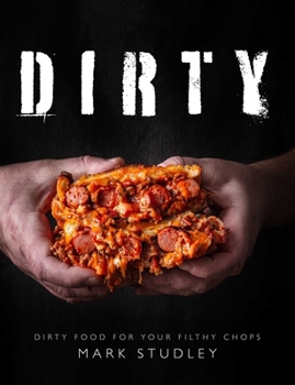 Paperback Dirty: Dirty Food for Your Filthy Chops Book