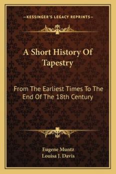 Paperback A Short History Of Tapestry: From The Earliest Times To The End Of The 18th Century Book