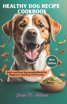 Paperback Healthy Dog Recipe CookBook: Quick and Easy Homemade Dog Meals For Beginners and Busy Pet Parents Book