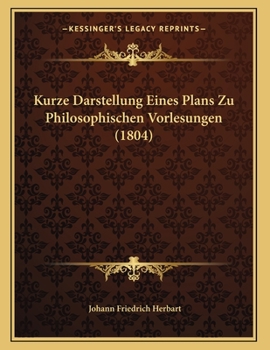 Paperback Kurze Darstellung Eines Plans Zu Philosophischen Vorlesungen (1804) [German] Book