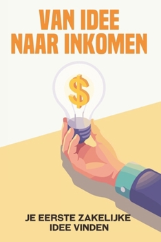 Van idee naar inkomen: Je eerste zakelijke idee vinden (Ontsnap aan de ratrace) (Dutch Edition)