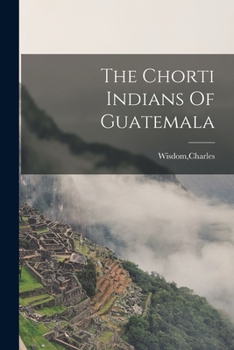 Paperback The Chorti Indians Of Guatemala Book