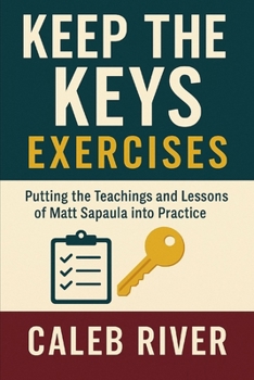 Paperback Keep The Keys Exercises: Putting the Teachings and Lessons of Matt Sapaula into Practice Book