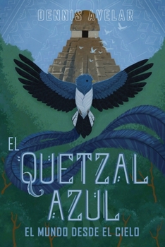 Paperback El Quetzal Azul: El Mundo Desde El Cielo [Spanish] Book
