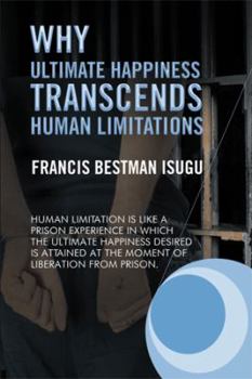 Paperback Why Ultimate Happiness Transcends Human Limitations Book