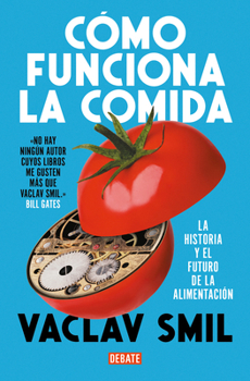 Cómo funciona la comida / How to Feed the World: The History and Future of Food (Spanish Edition)
