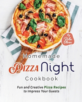 Paperback Homemade Pizza Night Cookbook: Fun and Creative Pizza Recipes to Impress Your Guests Book