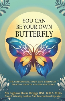 You Can Be Your Own Butterfly: Transforming Your Life Through Personal Growth and Self-Discovery