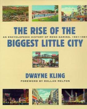 Hardcover The Rise of the Biggest Little City: An Encyclopedic History of Reno Gaming, 1931-1981 Book