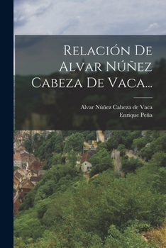 Relaci�n De Alvar N��ez Cabeza De Vaca...