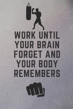 Work until your brain Forget and your body Remembers: Blank Lined Journal ~ Notebook, motivational material arts, sports training Notebook, Ruled, Writing Book