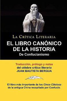 Paperback El Libro Canonico de La Historia de Confucianismo. Confucio. Traducido, Prologado y Anotado Por Juan Bautista Bergua. [Spanish] Book