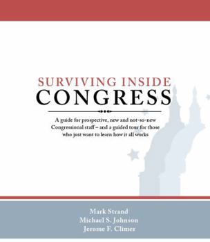 Hardcover Surviving Inside Congress: A Guide for Prospective, New and Not-So-New Congressional Staff--And a Guided Tour for Those Who Just Want to Learn Ho Book