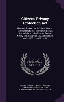 Hardcover Citizens Privacy Protection Act: Hearings Before the Subcommittee on the Constitution of the Committee on the Judiciary, United States Senate, Ninety- Book