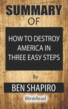Paperback Summary of How to Destroy America in Three Easy Steps by Ben Shapiro Book