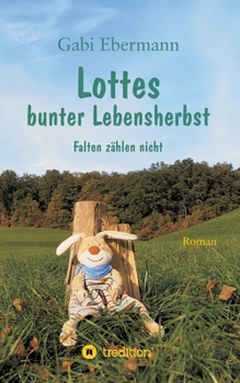 Paperback Lottes bunter Lebensherbst: Falten zählen nicht [German] Book