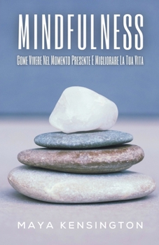 Paperback Mindfulness - Come Vivere Nel Momento Presente E Migliorare La Tua Vita [Italian] Book