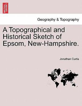 Paperback A Topographical and Historical Sketch of Epsom, New-Hampshire. Book
