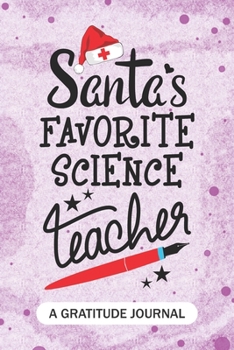 Paperback Santa's Favorite Science Teacher - A Gratitude Journal: Beautiful Gratitude Journal for School Teachers, Future Pre-K or Kindergarten Teacher, and Sci Book