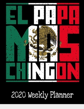 Paperback El Papa Mas Chingon: Funny Mexican Dad Planner 2020 - Monthly and Weekly Agenda Calendar - Creativity Notebook 8.5 x 11 in. with Contact an Book