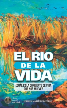 Paperback El Rio de la Vida: ¿Cuál es la corriente de vida que nos mueve? [Spanish] Book