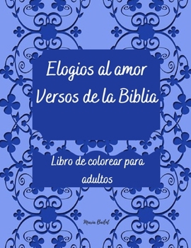 Elogios al amor Versos de la Biblia Libro de colorear para adultos: Maravilloso! Libro para colorear que alaba el amor verdadero-Libro para colorear ... con versos de la Biblia