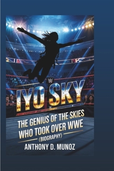 IYO SKY: The Genius of the Skies Who Took Over WWE(Biography)