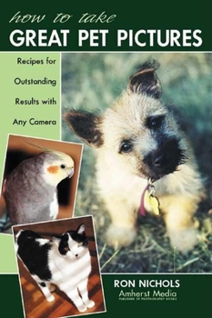Paperback How to Take Great Pet Pictures: Recipes for Outstanding Results with Any Camera Book