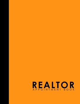 Paperback Realtor Appointment Book: 6 Columns Appointment Calendar, Appointment Schedule Book, Daily Appointment Schedule, Orange Cover Book