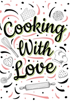 Cooking With Love: Blank Personalised Cookbook Journal To Write In Your Favorite Recipes - 7"x10"