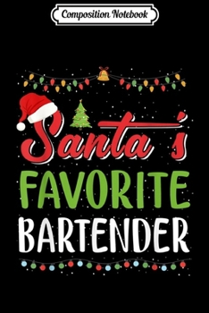 Composition Notebook: Santa's Favorite Bartender Christmas Gifts Funny  Journal/Notebook Blank Lined Ruled 6x9 100 Pages