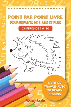 Paperback Point par point livre pour enfants de 5 ans et plus - Chiffres de 1 à 50: Livre de travail avec 30 beaux dessins [French] Book