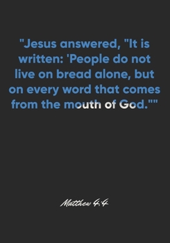 Paperback Matthew 4: 4 Notebook: "Jesus answered, "It is written: 'People do not live on bread alone, but on every word that comes from the Book