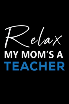 Paperback Relax My Mom's A Teacher: Note Book Journal Book