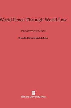 Hardcover World Peace Through World Law: Two Alternative Plans, Third Edition Enlarged Book