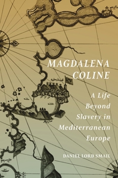 Hardcover Magdalena Coline: A Life Beyond Slavery in Mediterranean Europe Book