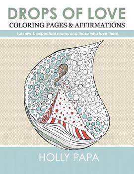 Paperback Drops of Love: Coloring Pages & Affirmations for NEW & EXPECTANT MOMS & those who love them. Book