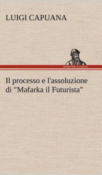 Il Processo e l'Assoluzione Di Mafarka il Futurista