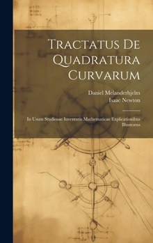 Hardcover Tractatus De Quadratura Curvarum: In Usum Studiosae Iuventutis Mathematicae Explicationibus Illustratus [Latin] Book