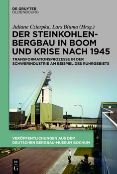 Hardcover Der Steinkohlenbergbau in Boom Und Krise Nach 1945: Transformationsprozesse in Der Schwerindustrie Am Beispiel Des Ruhrgebiets [German] Book